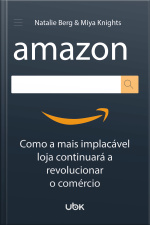Amazon: como a mais implacável loja continuará a revolucionar o comércio