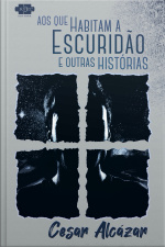 Aos Que Habitam A Escuridão E Outras Histórias