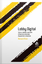 Lobby Digital: Como O Cidadão Conectado Influencia As Decisões De Governos E Empresas