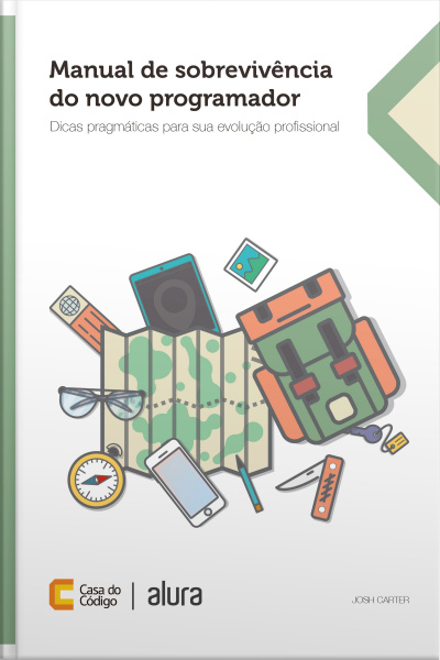 Manual De Sobrevivência Do Novo Programador: Dicas Pragmáticas Para Sua Evolução Profissional