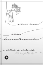 Meus Desacontecimentos: A História Da Minha Vida Com As Palavras
