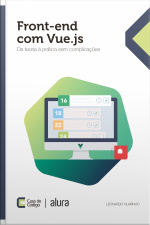 Front-end Com Vue.js: Da Teoria À Prática Sem Complicações