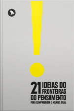 21 Ideias Do Fronteiras Do Pensamento Para Compreender O Mundo Atual