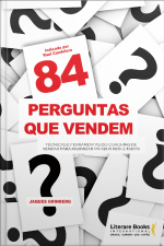 84 Perguntas Que Vendem: Técnicas E Ferramentas Do Coaching De Vendas Para Maximizar Os Seus Resultados