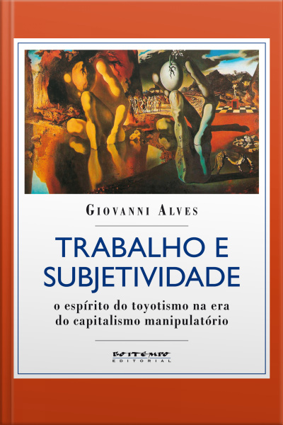 Trabalho E Subjetividade: O Espírito Do Toyotismo Na Era Do Capitalismo Manipulatório