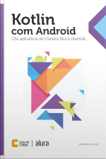 Kotlin Com Android: Crie Aplicativos De Maneira Fácil E Divertida