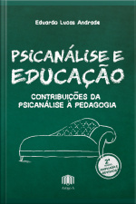 Psicanálise E Educação: Contribuições Da Psicanálise À Pedagogia