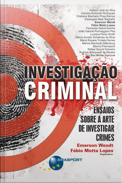 Investigação Criminal: Ensaios Sobre A Arte De Investigar Crimes