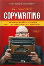 Copywriting - Volume 1: O Método Centenário De Escrita Mais Cobiçado Do Mercado Americano