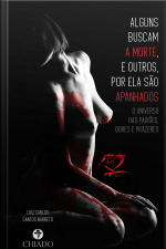 Alguns Buscam A Morte, E Outros, Por Ela São Apanhados: O Universo Das Paixões, Dores E Prazeres