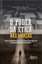 O Poder Da Ética Nas Marcas: : Como O Comportamento Ético Da Empresa Influencia No Relacionamento Com O Consumidor