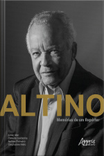 Altino: Memórias De Um Repórter