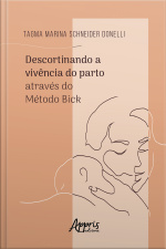 Descortinando A Vivência Do Parto Através Do Método Bick