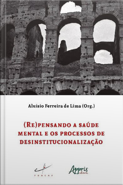 (re)pensando A Saúde Mental E Os Processos De Desinstitucionalização