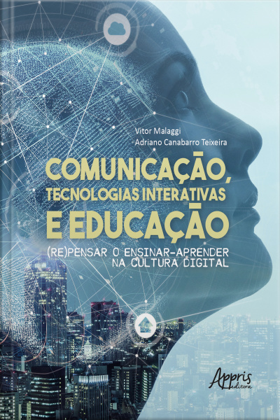 Comunicação, Tecnologias Interativas E Educação: (re)pensar O Ensinar-aprender Na Cultura Digital