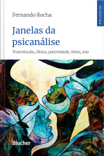 Janelas Da Psicanálise: Transmissão, Clínica, Paternidade, Mitos, Arte