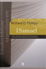 Estudos Bíblicos Expositivos Em 1samuel: Lições Urgentes Apresentadas Por Meio De Contrastes Entre Personagens Fascinantes