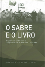 O Sabre E O Livro: Trajetórias Históricas Do Colégio Militar De Curitiba (1959-1988)
