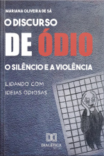 O Discurso De Ódio, O Silêncio E A Violência: Lidando Com Ideias Odiosas