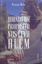 Quando Um Propósito Nos Leva Além