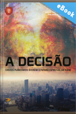 A Decisão: Cristos Planetários Definem O Futuro Espiritual Da Terra: Cristos Planetários Definem O Futuro Espiritual Da Terra