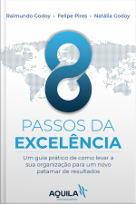 8 Passos Da Excelência: Um Guia Prático De Como Levar Sua Organização Para Um Novo Patamar De Resultados