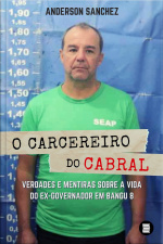 O Carcereiro Do Cabral: Verdades E Mentiras Sobre A Vida Do Ex-governador Em Bangu 8