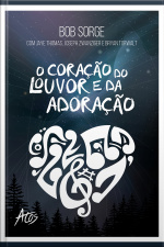 O Coração Do Louvor E Da Adoração