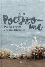 Poetizo-me: Parcas Prosas, Poesias Diversas