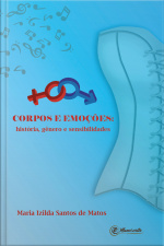 Corpos E Emoções: História, Gênero E Sensibilidades