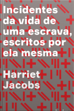 Incidentes Da Vida De Uma Escrava: Escritos Por Ela Mesma