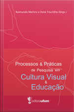 Processos E Práticas De Pesquisa Em Cultura Visual E Educação