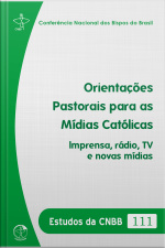 Estudos Das Cnbb 111 - Orientações Pastorais Para As Mídias Católicas: Imprensa, Rádio, Tv E Novas Mídias