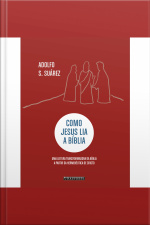 Como Jesus Lia A Bíblia: Uma Leitura Transformadora Da Bíblia A Partir Da Hermenêutica De Cristo