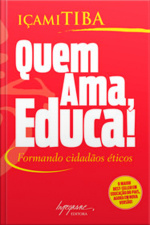 Quem Ama, Educa!: Formando Cidadãos Éticos