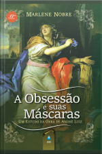 A Obsessão E Suas Máscaras: Um Estudo Da Obra De André Luiz