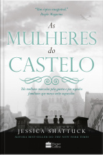 As Mulheres Do Castelo: Três Mulheres Marcadas Pela Guerra E Por Segredos Familiares Que Nunca Serão Esquecidos.