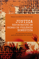 Justiça Restaurativa Em Crimes De Violência Doméstica: Por Uma Práxis Decolonial A Partir Do Feminismo Não-carcerário