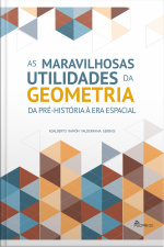 As Maravilhosas Utilidades Da Geometria: Da Pré-história À Era Espacial
