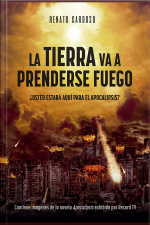 La Tierra Va A Prenderse Fuego: ¿usted Estará Aquí Para El Apocalipisis?