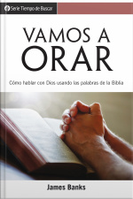Vamos A Orar: Cómo Hablar Con Dios Usando Las Palabras De La Biblia