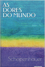 As Dores Do Mundo - Schopenhauer