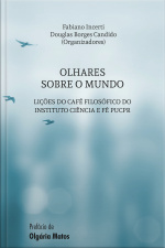Olhares Sobre O Mundo: Lições Do Café Filosófico Do Instituto Ciência E Fé Pucpr
