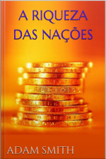 A Riqueza Das Nações - Adam Smith: Vol. I
