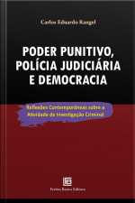 Poder Punitivo, Polícia Judiciária E Democracia: Reflexões Contemporâneas Sobre A Atividade De Investigação Criminal