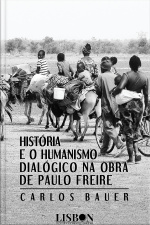História E O Humanismo Dialógico Na Obra De Paulo Freire