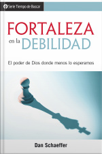 Fortaleza En La Debilidad: El Poder De Dios Donde Menos Lo Esperamos