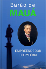 Barão De Mauá: Empreendedor Do Império