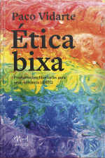 Ética Bixa: Proclamações Libertárias Para Uma Militância Lgbtq