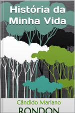 Rondon: História Da Minha Vida - Autobiografia